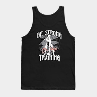 Be Strong or Keep Training Tank Top